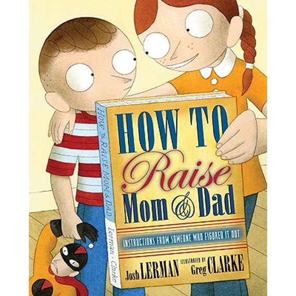 Pre-Owned How to Raise Mom & Dad: Instructions from Someone Who Figured It Out (Hardcover) 0525478701 9780525478706