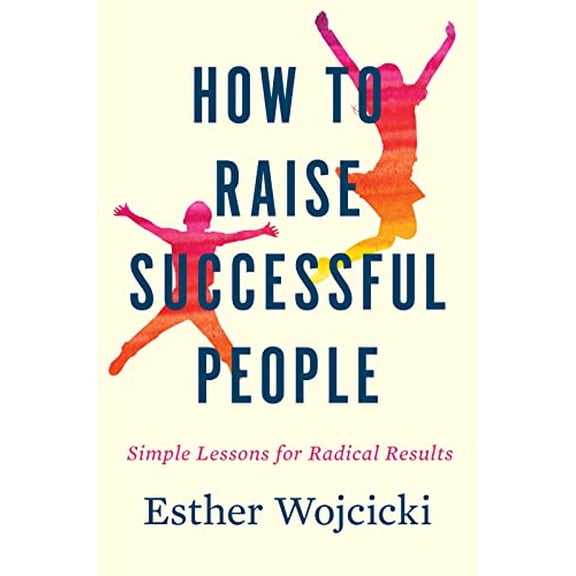 Pre-Owned How to Raise Successful People: Simple Lessons for Radical Results