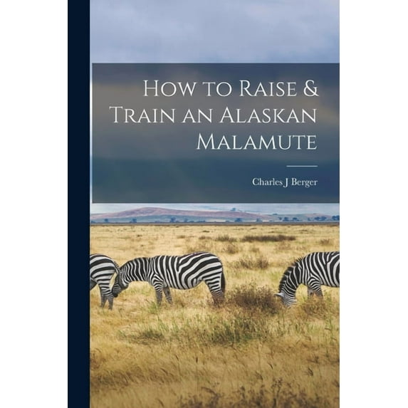 How to Raise & Train an Alaskan Malamute, (Paperback)