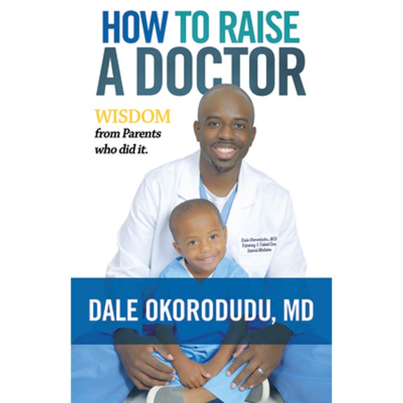 Pre-Owned How to Raise a Doctor: Wisdom from Parents Who Did It! (Paperback) 1945507993 9781945507991