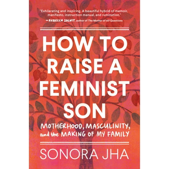 Pre-Owned How to Raise a Feminist Son: Motherhood, Masculinity, and the Making of My Family (Hardcover) 1632173646 9781632173645