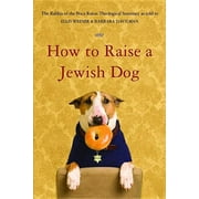 RABBIS OF BOCA RATON THEOLOGICAL SEMINARY; ELLIS WEINER; BARBARA DAVILMAN How to Raise a Jewish Dog (Paperback)