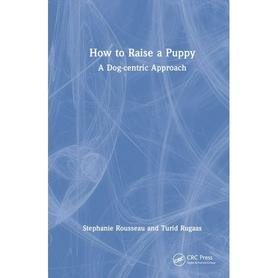 How to Raise a Puppy: A Dog-Centric Approach (Hardcover)