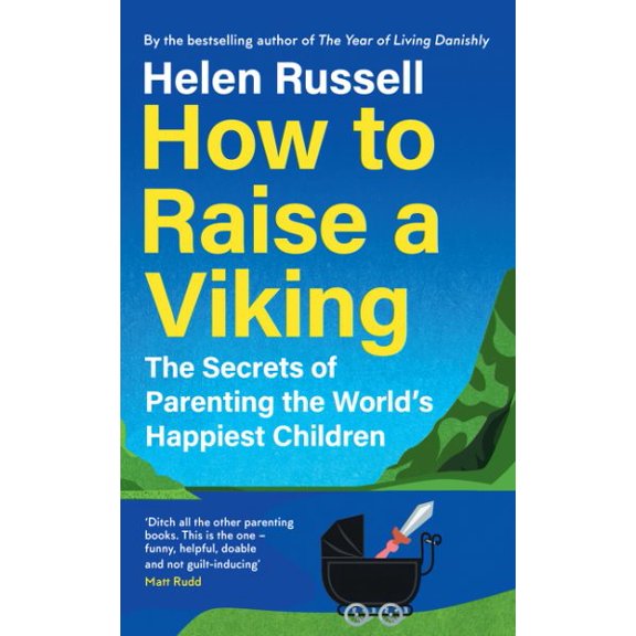 How to Raise a Viking: The Secrets of Parenting the World's Happiest Children (Hardcover) by Helen Russell