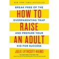 thumbnail image 1 of How to Raise an Adult: Break Free of the Overparenting Trap and Prepare Your Kid for Success, (Paperback), 1 of 2