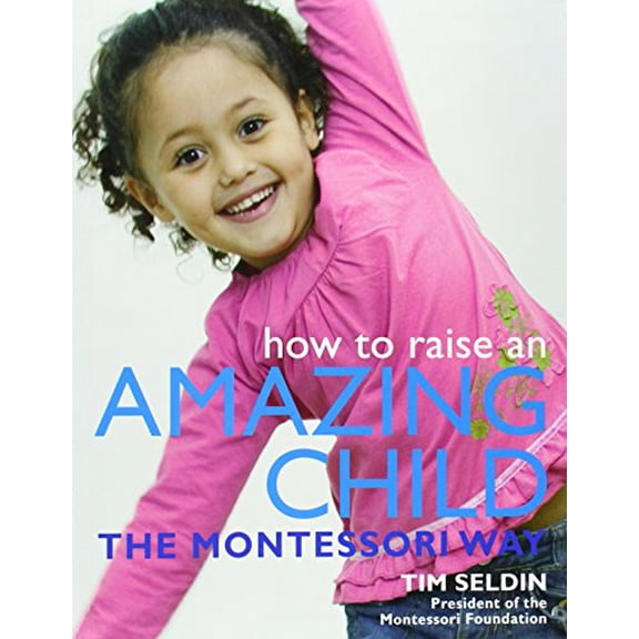 Pre-Owned How To Raise An Amazing Child the Montessori Way (Paperback) 075662505X 9780756625054