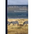thumbnail image 1 of How to Raise and Train a Weimaraner, (Paperback), 1 of 1