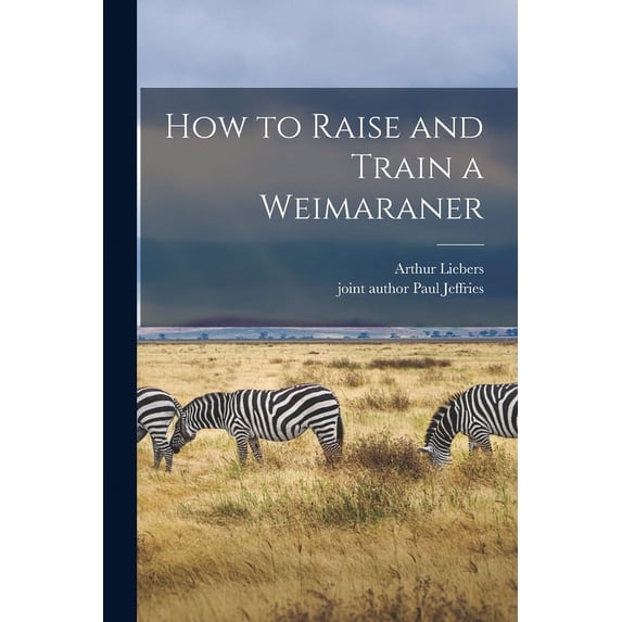 How to Raise and Train a Weimaraner, (Paperback)