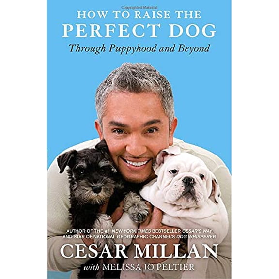Pre-Owned How to Raise the Perfect Dog: Through Puppyhood and Beyond (Hardcover) by Cesar Millan, Melissa Jo Peltier