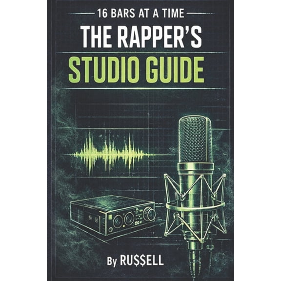 How to Rap 16 Bars at a Time - A Rapper's Studio Guide, Book 10, (Paperback)
