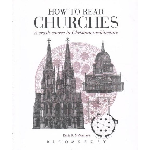 How to Read Churches : A Crash Course in Ecclesiastical Architecture