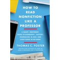 thumbnail image 1 of Pre-Owned How to Read Nonfiction Like a Professor: A Smart, Irreverent Guide to Biography, History, Journalism, Blogs, and Everything in Between Paperback, 1 of 1