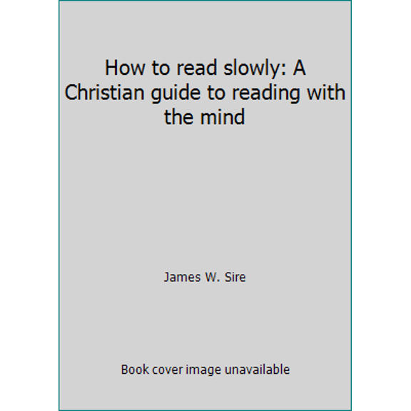 Pre-Owned How to read slowly: A Christian guide to reading with the mind (Paperback) 0877847908 9780877847908