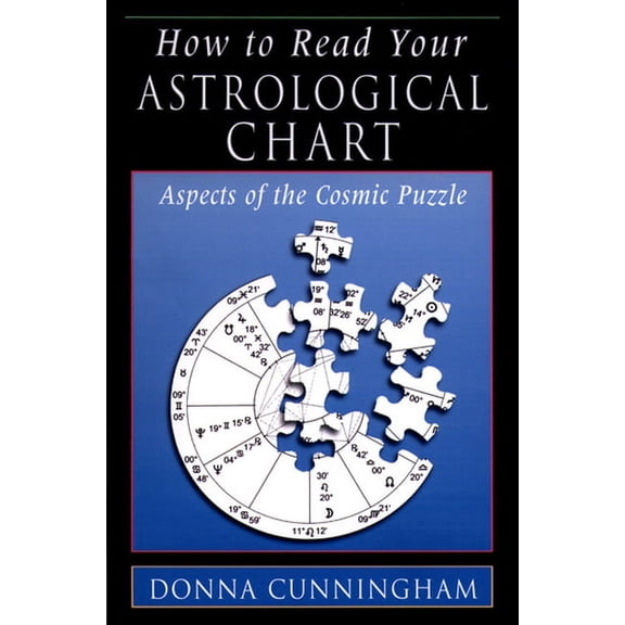 How to Read Your Astrological Chart: Aspects of the Cosmic Puzzle, (Paperback)