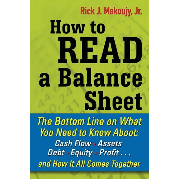 How to Read a Balance Sheet: The Bottom Line on What You Need to Know about Cash Flow, Assets, Debt, Equity, Profit...an, (Paperback)