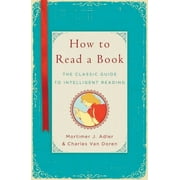 MORTIMER J ADLER; CHARLES VAN DOREN How to Read a Book: The Classic Guide to Intelligent Reading, (Hardcover)