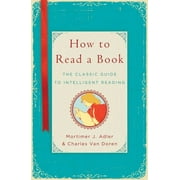 MORTIMER J ADLER; CHARLES VAN DOREN How to Read a Book : The Classic Guide to Intelligent Reading (Hardcover)