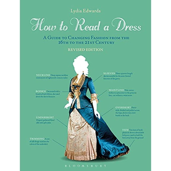 How to Read a Dress: A Guide to Changing Fashion from the 16th to the 21st Century