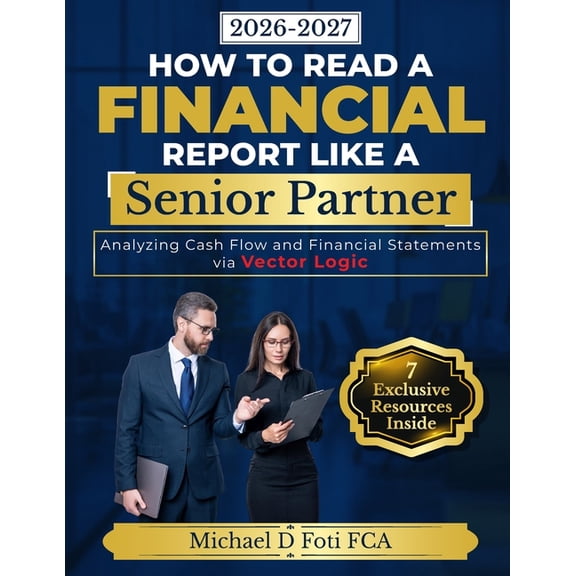 How to Read a Financial Report Like a Senior Partner: Analyzing Cash Flow and Financial Statements via Vector Logic, (Paperback)