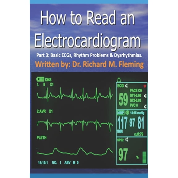 How to Read an Electrocardiogram.: How to Read an Electrocardiogram - Part 3: Basic ECGs, Rhythm Problems & Dysrhythmias. (Paperback)