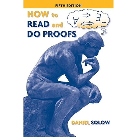 How to Read and Do Proofs: An Introduction to Mathematical Thought Processes (Paperback) by Prof. Daniel Solow