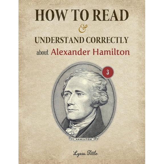 How to Read and Understand Correctly about Alexander Hamilton: Essential facts about Alexander Hamilton (Part 3) (Paperback)
