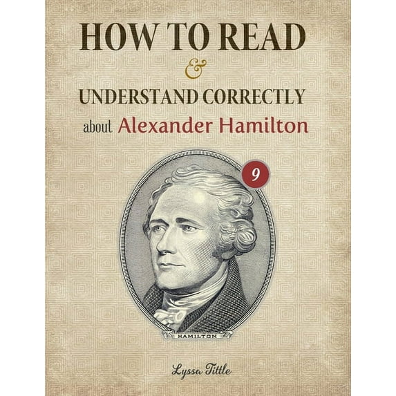 How to Read and Understand Correctly about Alexander Hamilton: Essential facts about Alexander Hamilton (Part 9) (Paperback)
