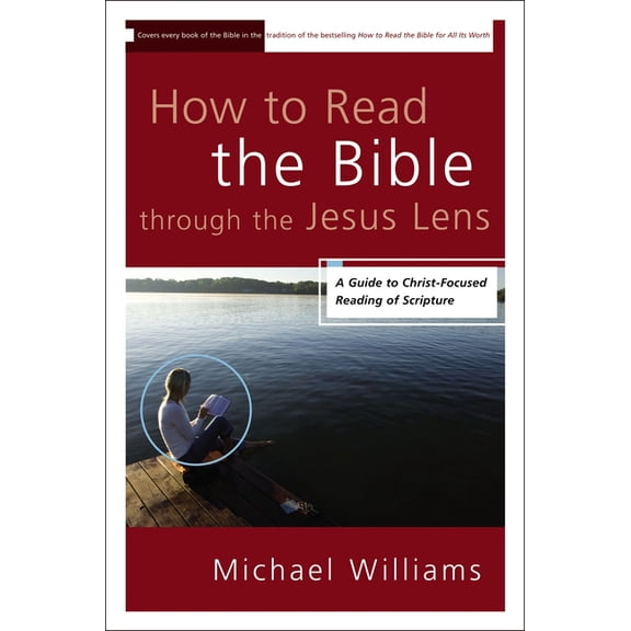 The How to Read the Bible through the Jesus Lens: A Guide to Christ-Focused Reading of Scripture, (Paperback)