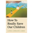 thumbnail image 1 of How to Really Save Our Children (Paperback), 1 of 1