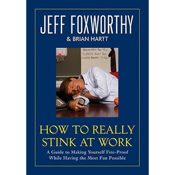 Pre-Owned How to Really Stink at Work: A Guide to Making Yourself Fire-Proof While Having the Most Fun (Hardcover) by Jeff Foxworthy, Brian Hartt