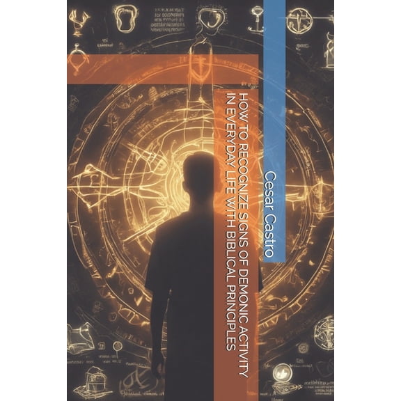How to Recognize Signs of Demonic Activity in Everyday Life with Biblical Principles, (Paperback)