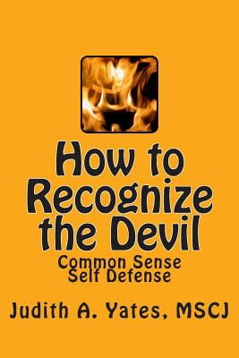How to Recognize the Devil: Common Sense Self Defense, Safety, & Security (Paperback) by Judith a Yates
