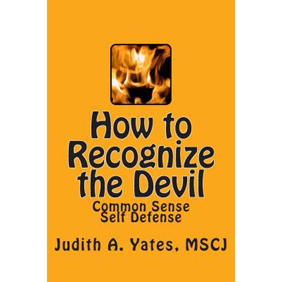 How to Recognize the Devil: Common Sense Self Defense, Safety, & Security (Paperback) by Judith a Yates