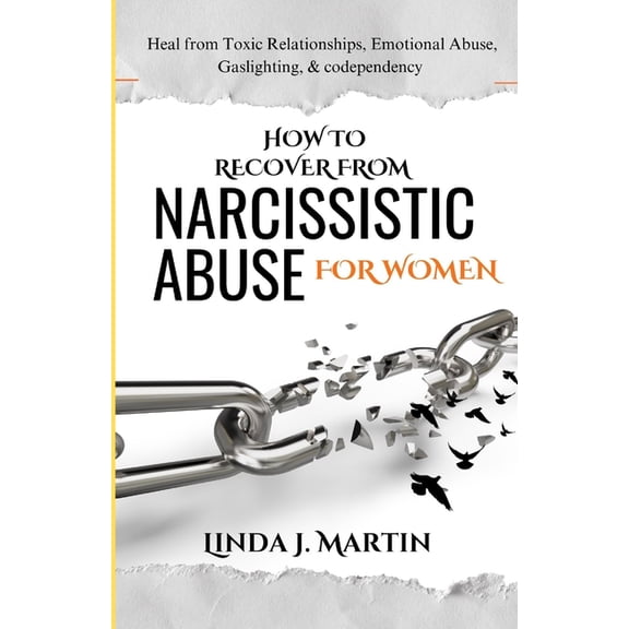 How to Recover from Narcissistic Abuse for Women: Heal from Emotional Abuse, Gaslighting, & codependency, (Paperback)