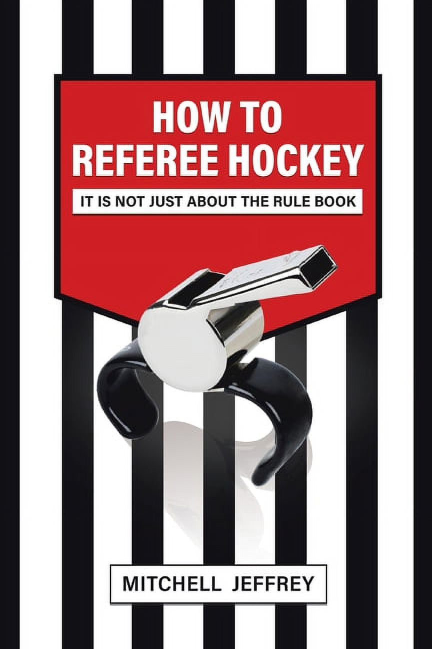 How to Referee Hockey: It Is Not Just About the Rule Book, (Paperback)