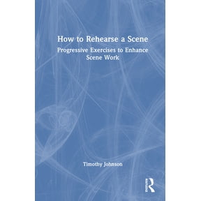 How to Rehearse a Scene: Progressive Exercises to Enhance Scene Work, (Hardcover)