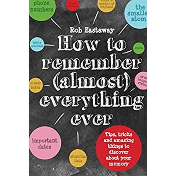 Pre-Owned How to Remember (Almost) Everything, Ever!: Tips, Tricks and Fun to Turbo-Charge Your Memory (Hardcover) 1910232246 9781910232248