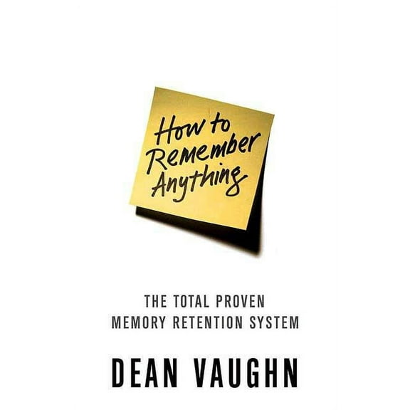 How to Remember Anything : The Total Proven Memory Retention System (Edition 1) (Paperback)