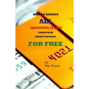 How to Remove ALL Negative Items from your Credit Report: Do It Yourself Guide to Dramatically Increase Your Credit Rating (Paperback)