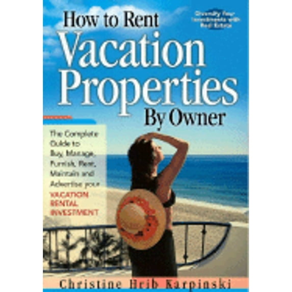 Pre-Owned How To Rent Vacation Properties By Owner: The Complete Guide to Buy, Manage, Furnish, Rent, Maintain and Advertise Your Vacation Rental Investment (Paperback) 0974824909 9780974824901