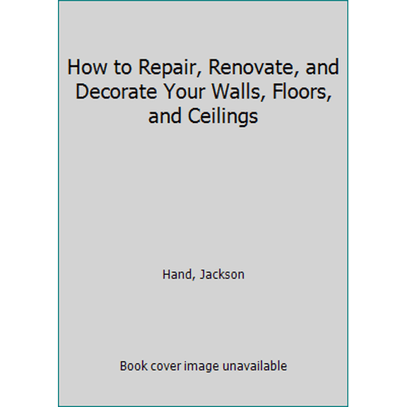 Pre-Owned How to Repair, Renovate, and Decorate Your Walls, Floors, and Ceilings (Paperback) 0060908254 9780060908256