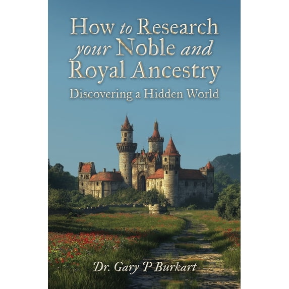How to Research Your Noble and Royal Ancestry, Discovering a Hidden World, (Paperback)
