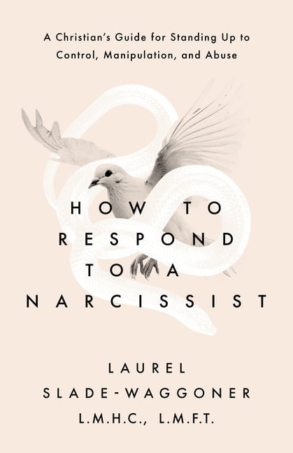 How to Respond to a Narcissist: A Christian's Guide for Standing Up to Control, Manipulation, and Abuse, (Paperback)
