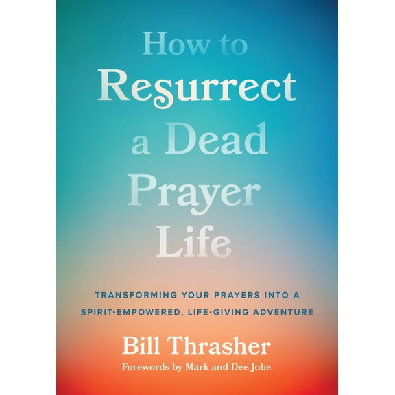 Pre-Owned How to Resurrect a Dead Prayer Life: Transforming Your Prayers Into a Spirit-Empowered, Life-Giving Adventure (Paperback) 0802431550 9780802431554