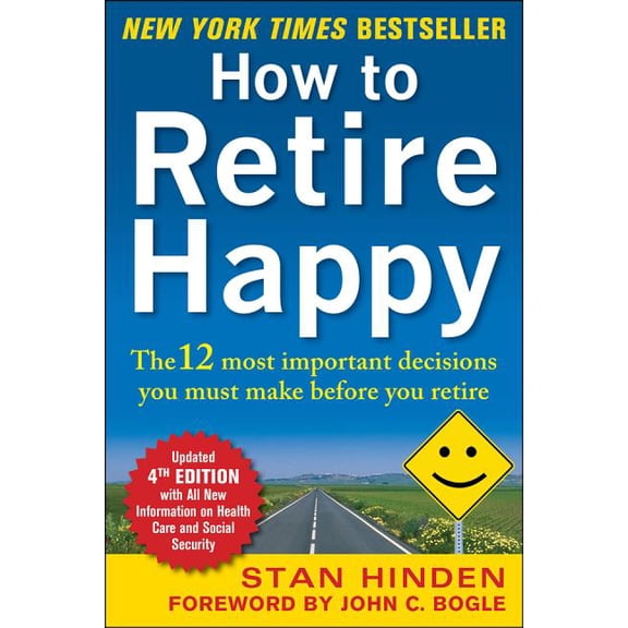 How to Retire Happy, Fourth Edition: The 12 Most Important Decisions You Must Make Before You Retire, (Paperback)