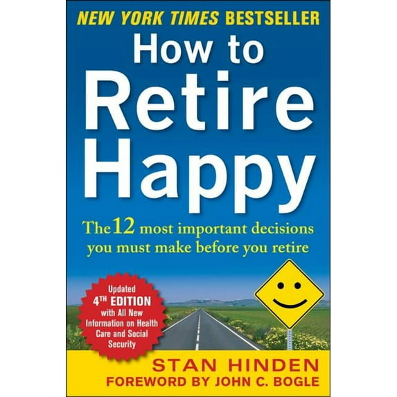 How to Retire Happy, Fourth Edition: The 12 Most Important Decisions You Must Make Before You Retire, (Paperback)