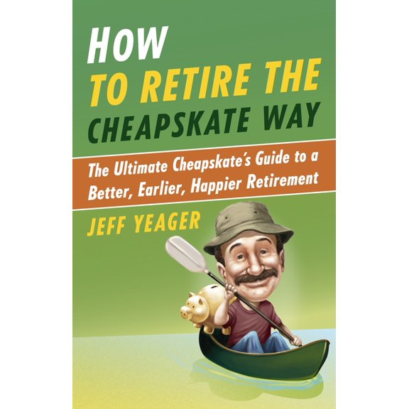 How to Retire the Cheapskate Way: The Ultimate Cheapskate's Guide to a Better, Earlier, Happier Retirement, (Paperback)