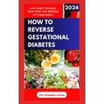 thumbnail image 1 of How to Reverse Gestational Diabetes: Gynecologist Approved Recipes with Methods to Lower Blood Sugar for Pregnant Women (Paperback), 1 of 1