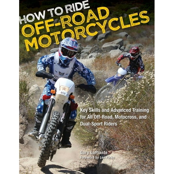 How to Ride Off-Road Motorcycles: Key Skills and Advanced Training for All Off-Road, Motocross, and Dual-Sport Riders, (Paperback)