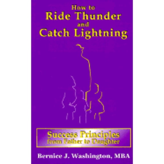 Pre-Owned How to Ride Thunder and Catch Lightning: Success Principles from Father to Daughter (Paperback) 0970594208 9780970594204